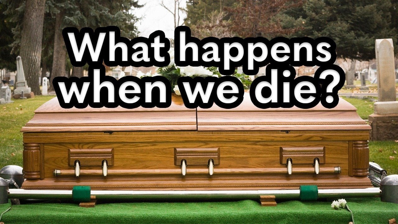 What happens when we die?