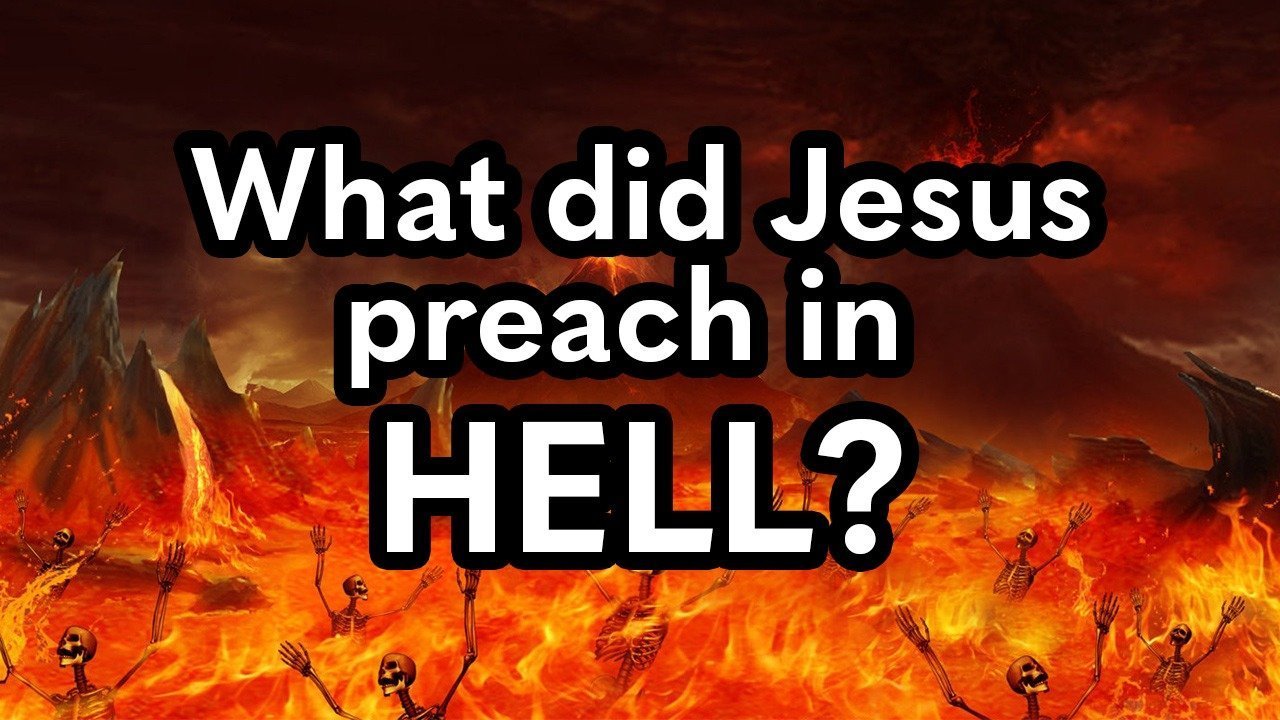 What did Jesus preach in Hell?