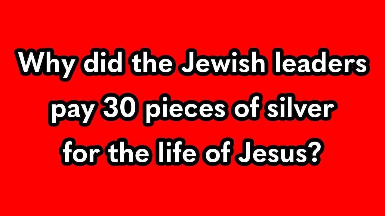 Why did the Jewish leaders give Judas 30 pieces of silver to betray Jesus?