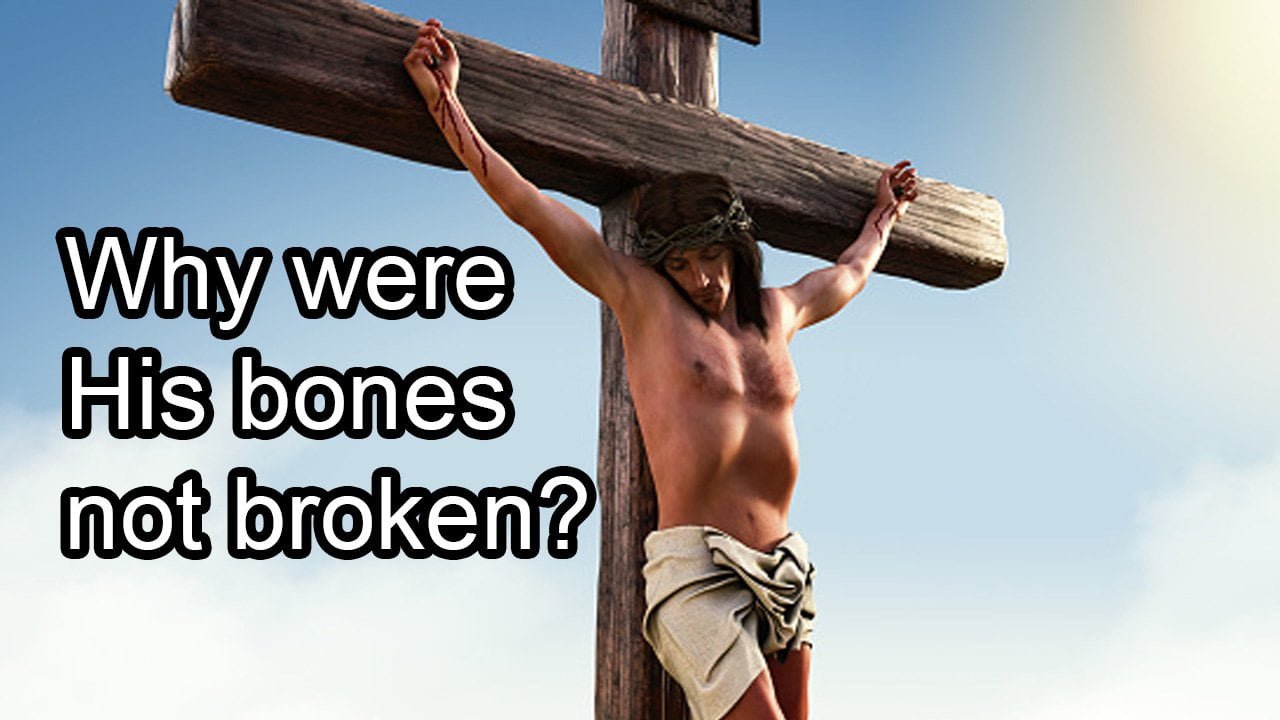 Why didn’t they break the bones of Jesus?