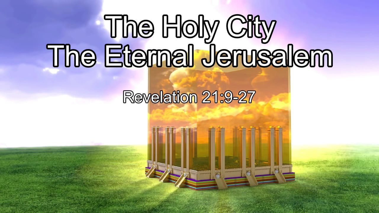 The Holy City, New Jerusalem – Revelation 21:9-27