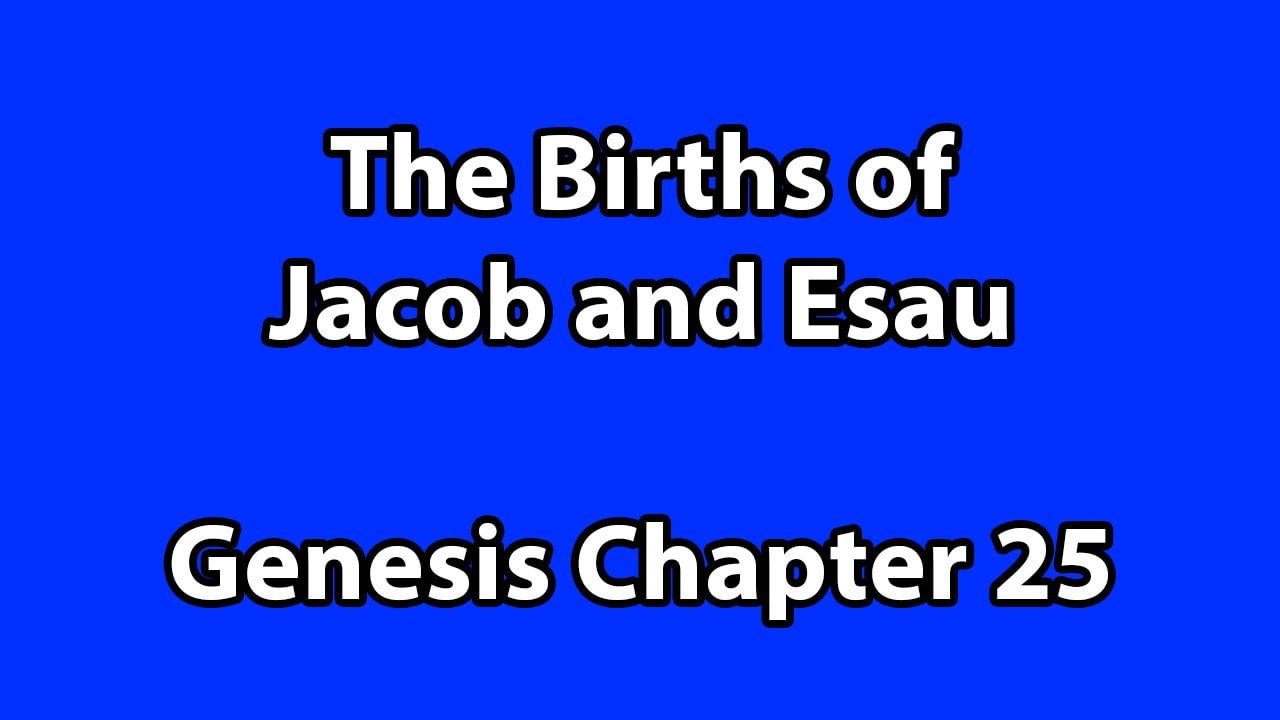 The Births of Jacob and Esau – Genesis Chapter 25