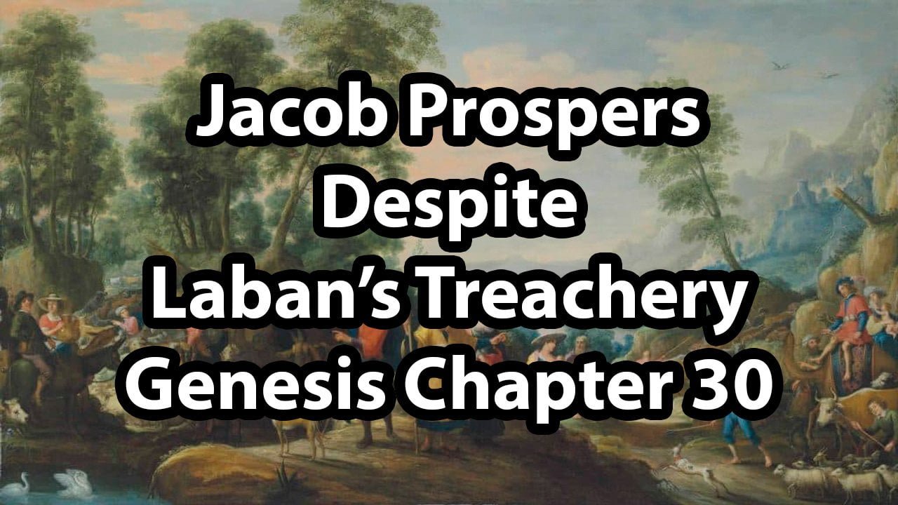 Jacob Prospers Despite Laban’s Treachery – Genesis Chapter 30