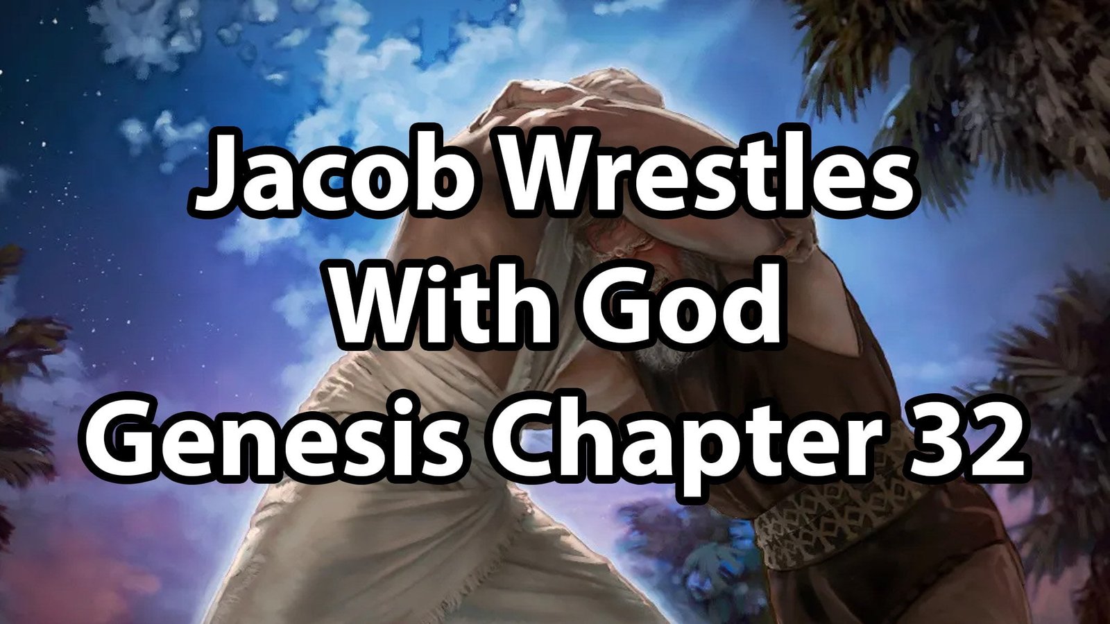 Jacob Wrestles With God – Genesis Chapter 32