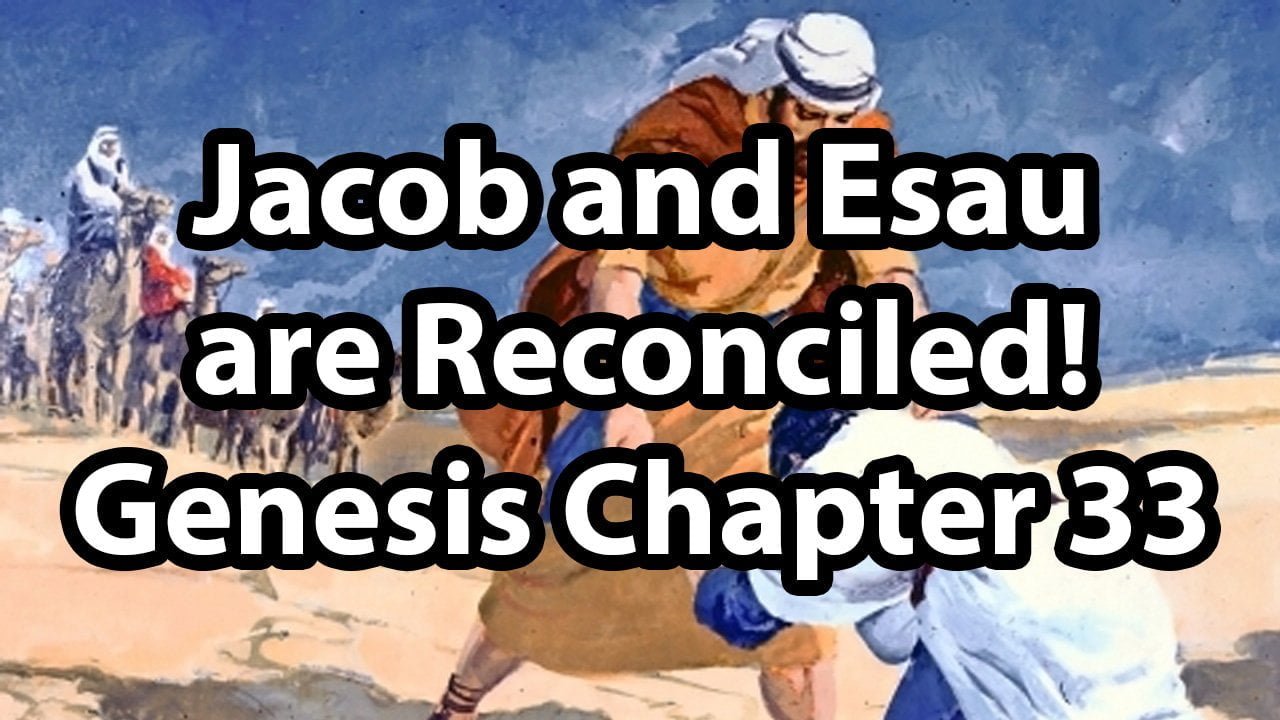 Jacob and Esau are Reconciled! – Genesis Chapter 33