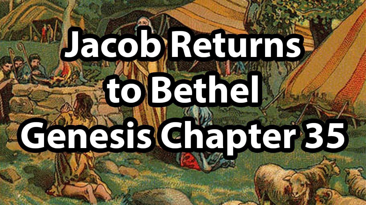 Jacob Returns to Bethel – Genesis Chapter 35