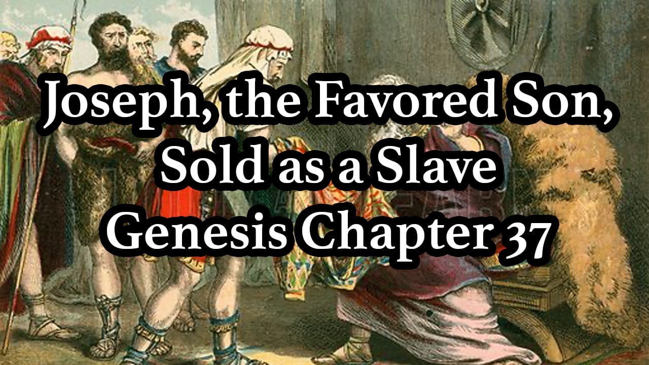 Joseph, the Favored Son, Sold as a Slave – Genesis Chapter 37