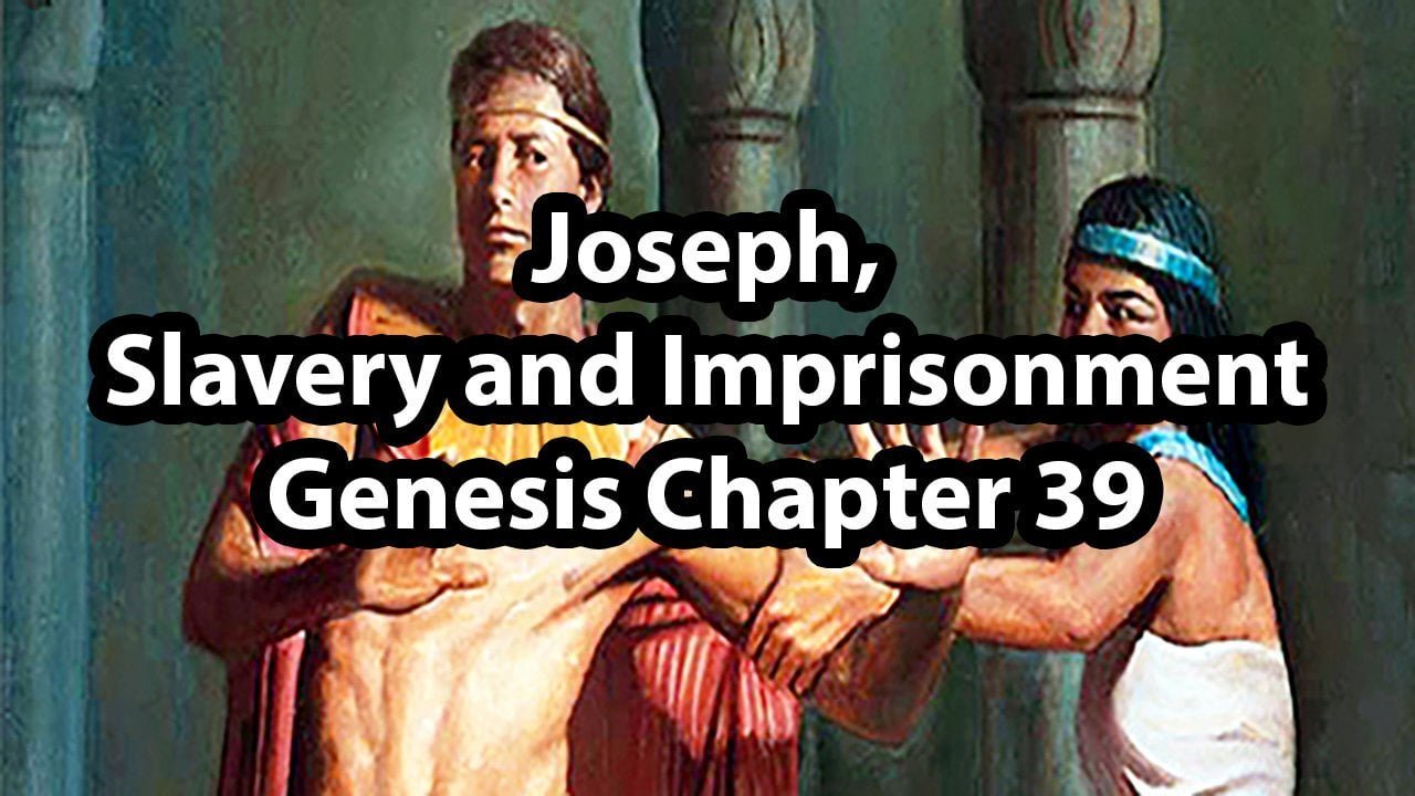 Joseph, Slavery and Imprisonment – Genesis Chapter 39