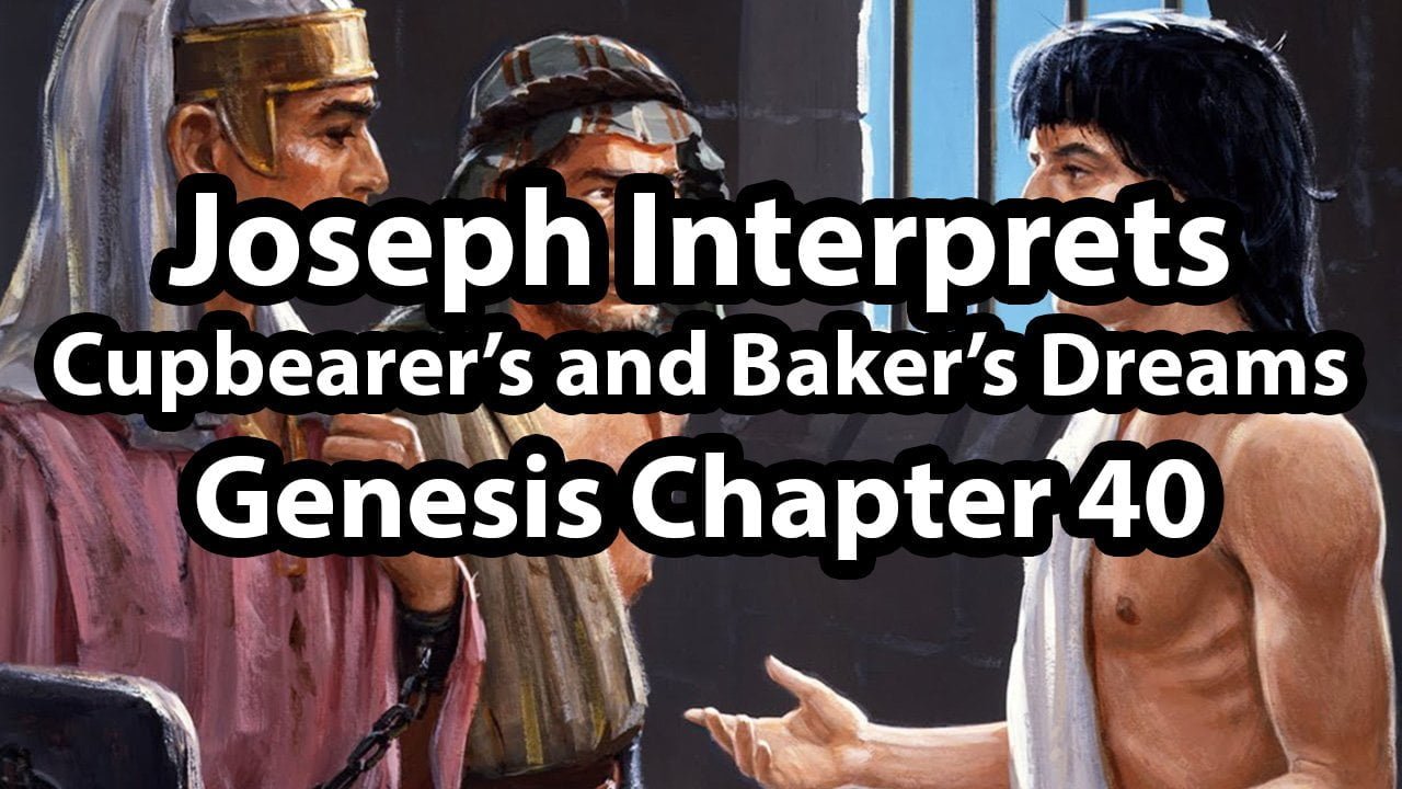 Joseph Interprets the Cupbearer’s and Baker’s Dreams – Genesis Chapter 40