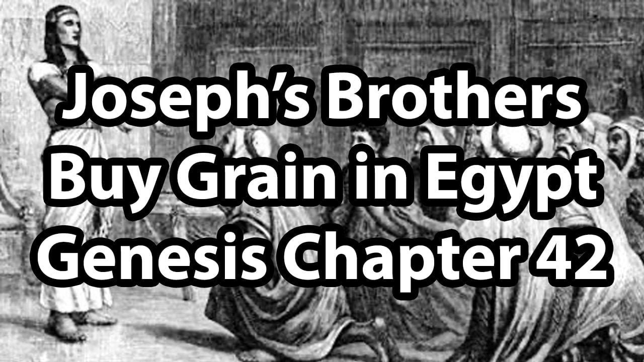 Joseph’s Brothers Buy Grain in Egypt – Genesis Chapter 42