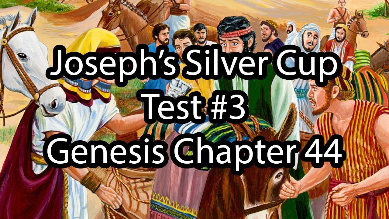 Joseph’s Silver Cup – Test #3 – Genesis Chapter 44