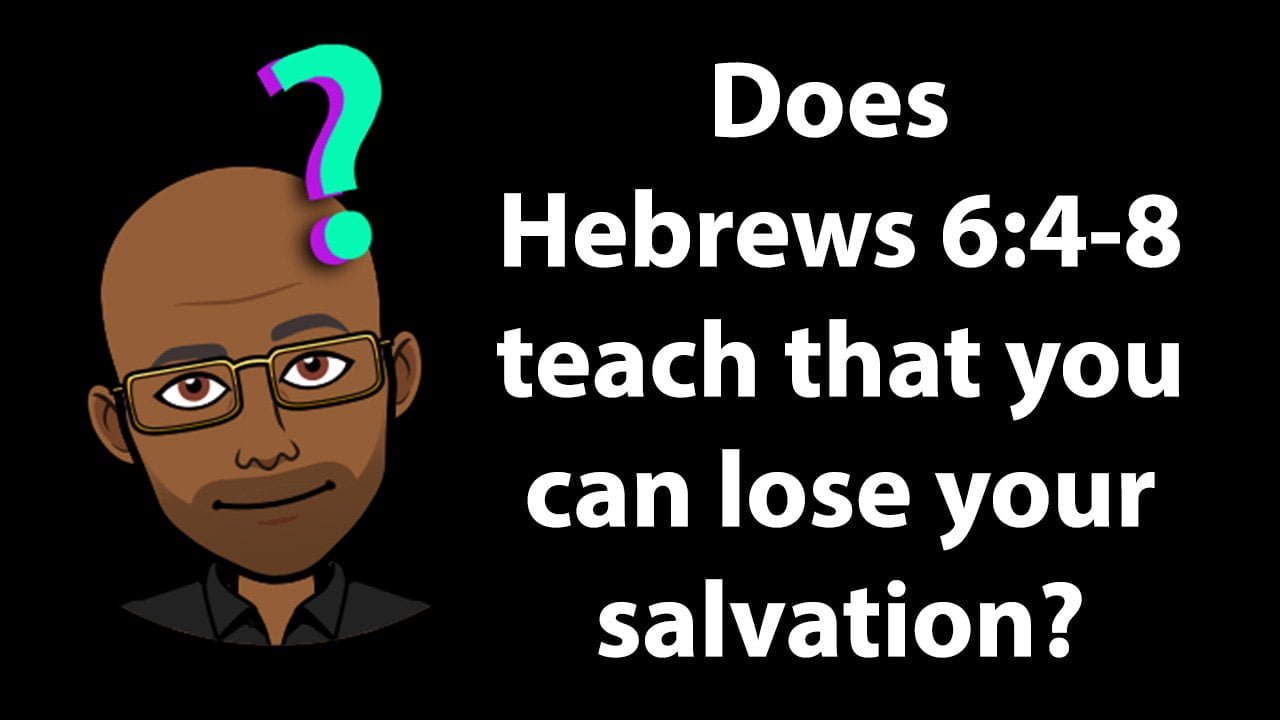 Does Hebrews 6:4-8 teach that you can lose your salvation?