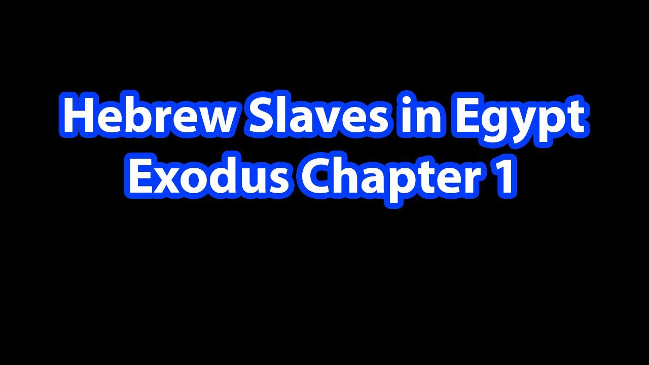 hebrew slaves in egypt - exodus chapter 1