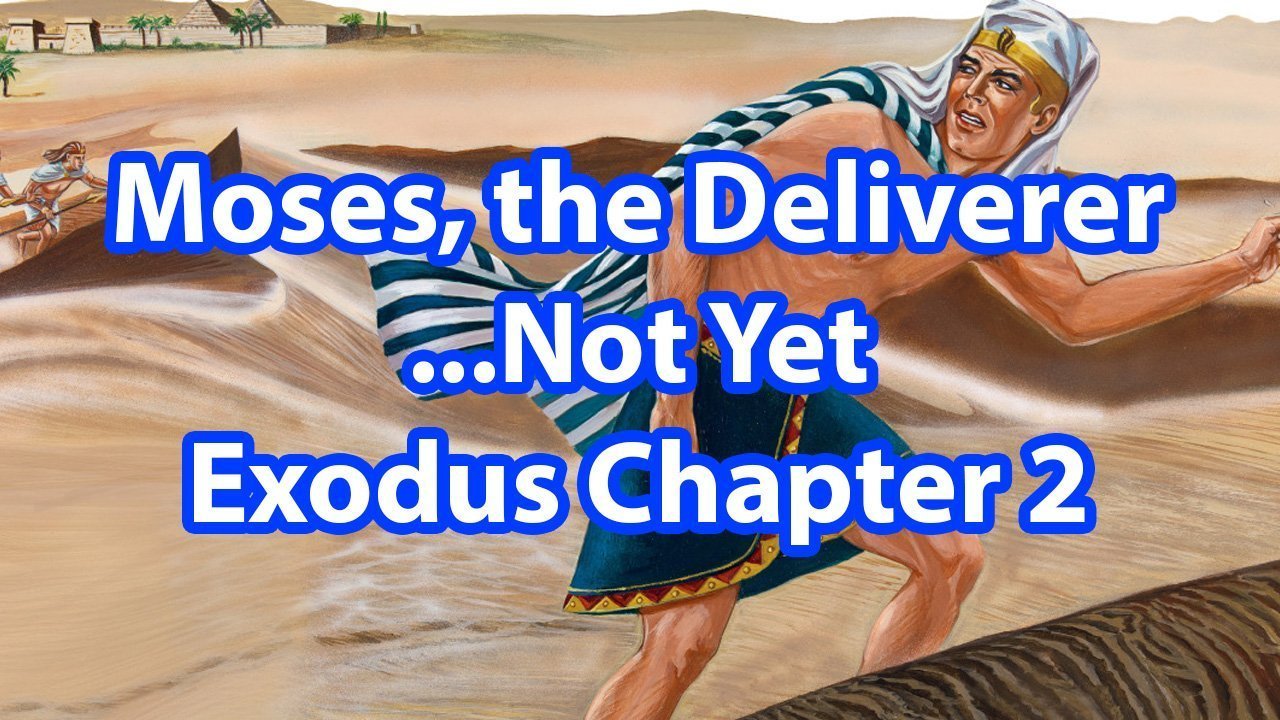 Moses, the Deliverer … Not Yet – Exodus Chapter 2