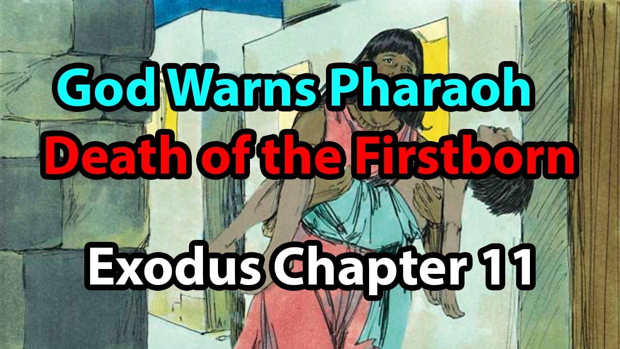 God Warns Pharaoh Death of the Firstborn – Exodus Chapter 11