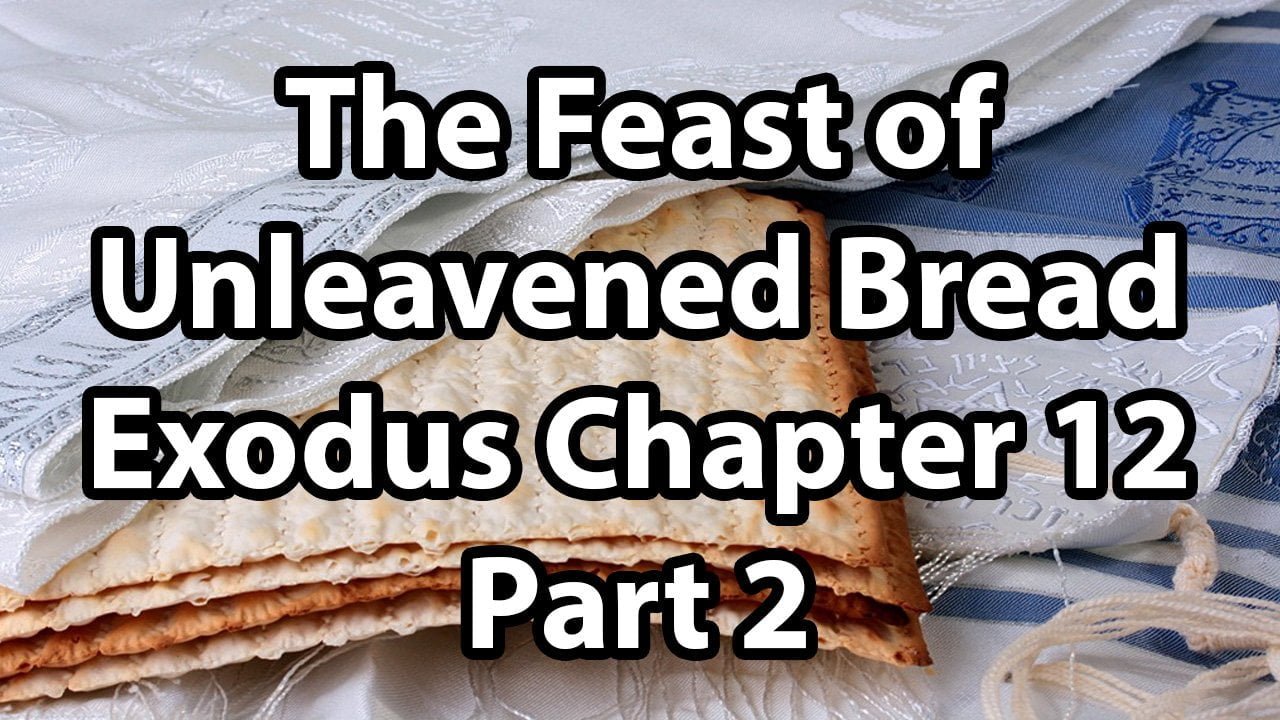 The Feast of Unleavened Bread – Exodus Chapter 12 (part 2)