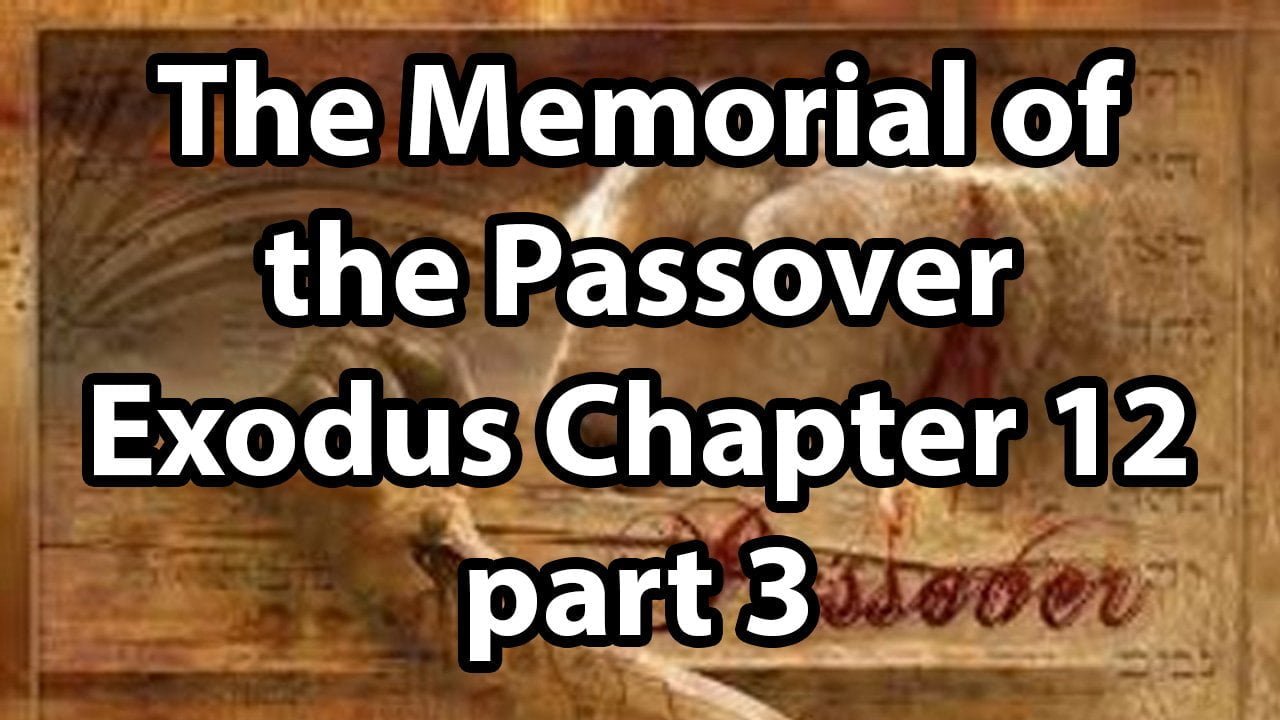 The Memorial of the Passover – Exodus Chapter 12 (part 3)