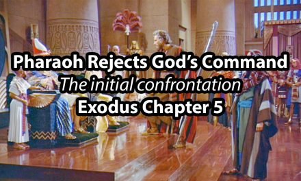 Pharaoh Rejects God’s Command – Exodus Chapter 5