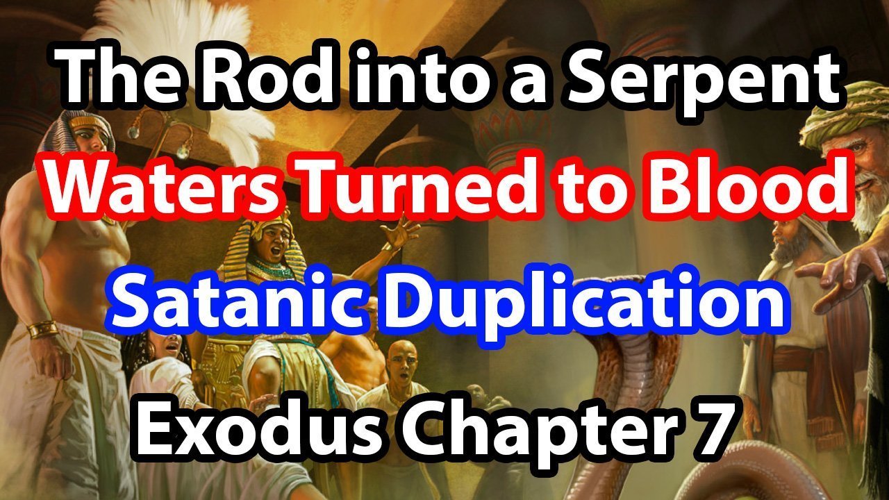 The Rod into a Serpent; Waters turned to Blood; Satanic Duplication – Exodus Chapter 7