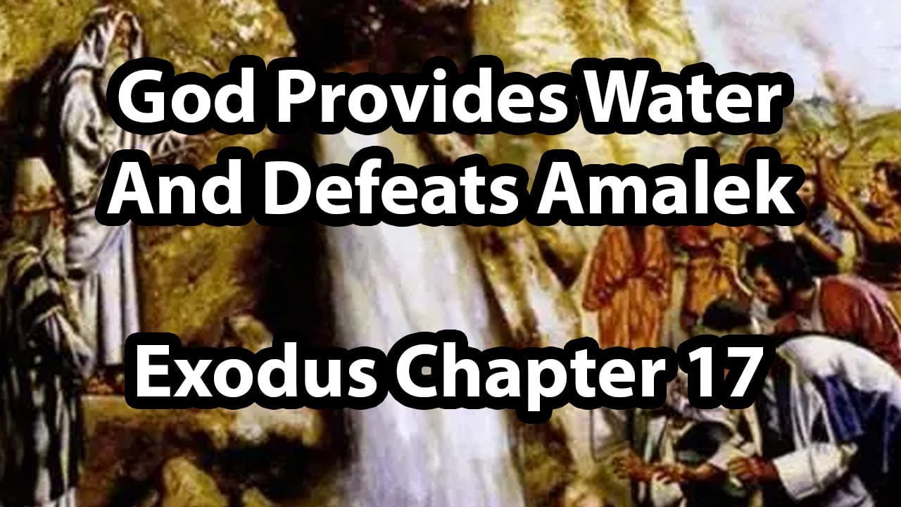 God Provides Water and Defeats Amalek – Exodus Chapter 17