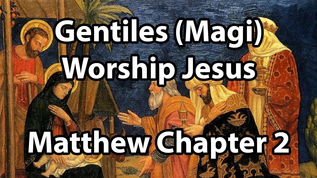 Gentiles (Magi) Worship Jesus – Matthew 2