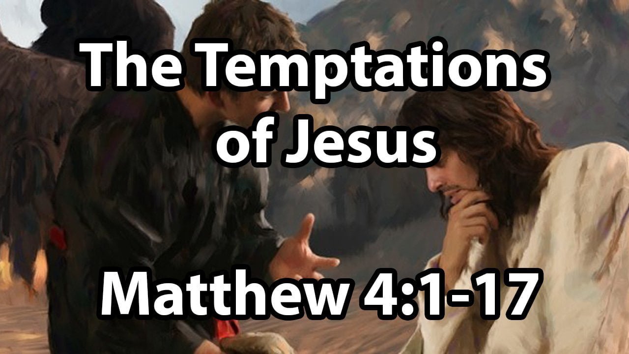 The Temptations of Jesus – Matthew 4:1-17