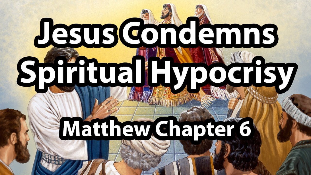 Jesus Condemns Spiritual Hypocrisy – Matthew 6