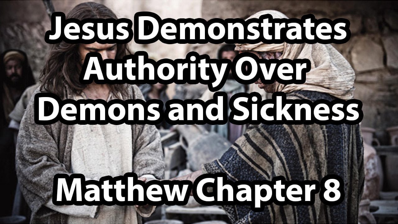 Jesus Demonstrates Authority Over Demons and Sickness – Matthew Chapter 8