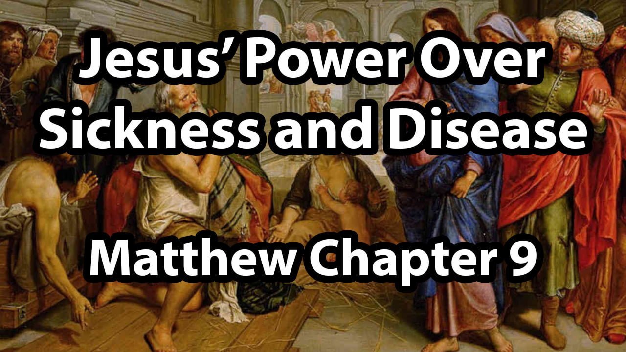 Jesus’ Power Over Sickness and Disease – Matthew Chapter 9