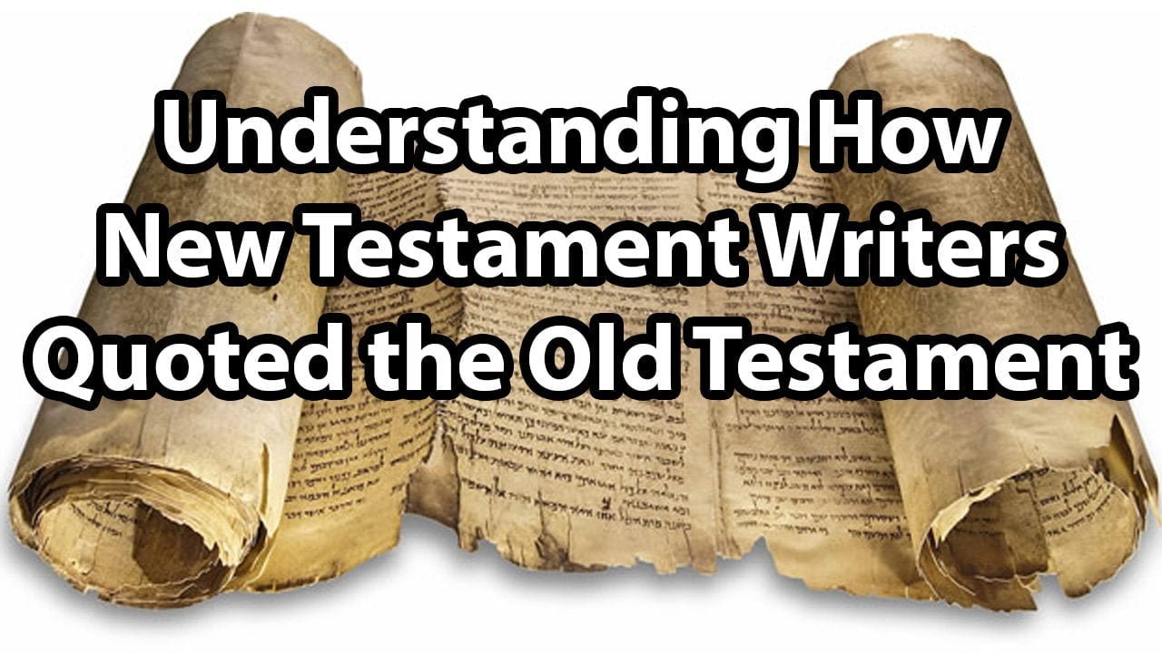 Understanding How New Testament Writers Quoted the Old Testament