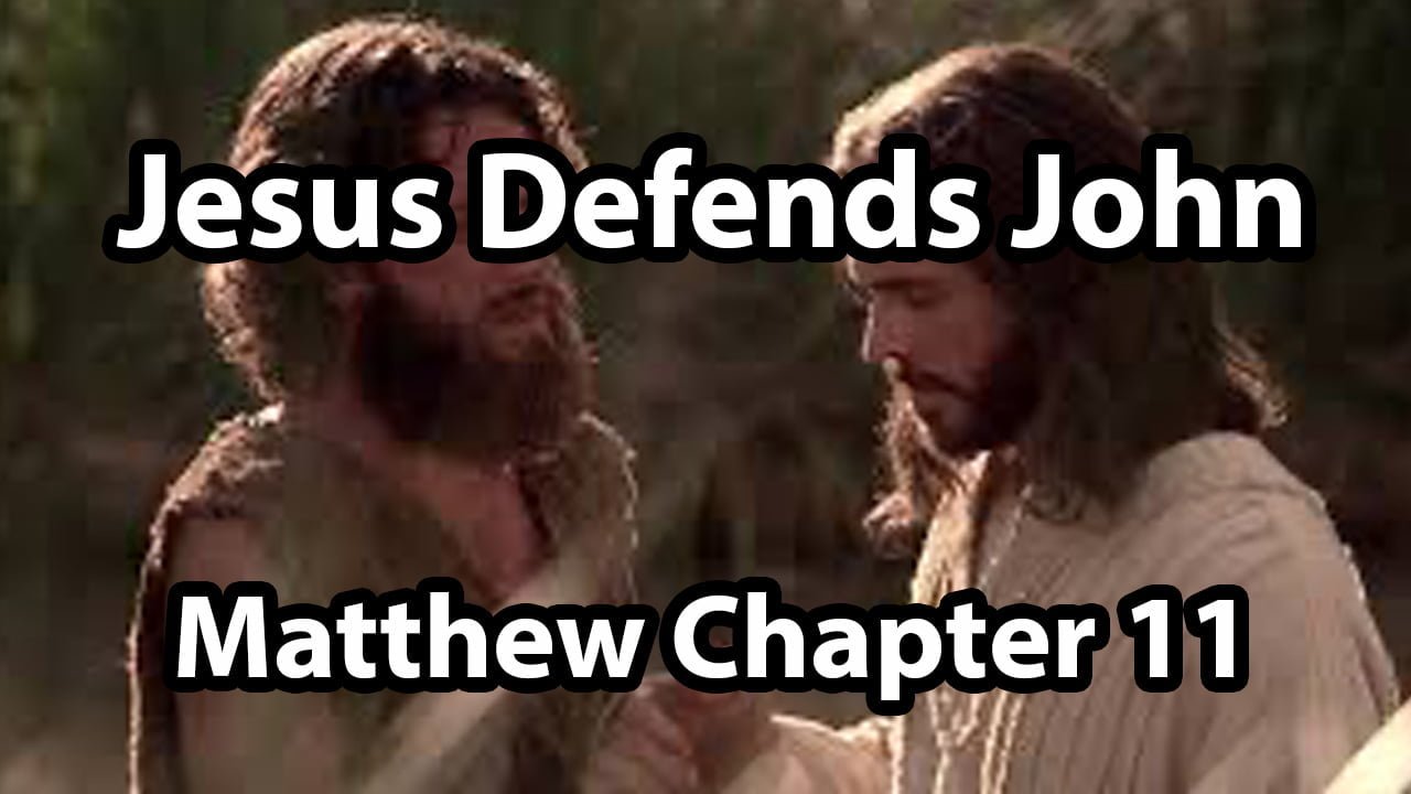 Jesus Defends John – Matthew Chapter 11