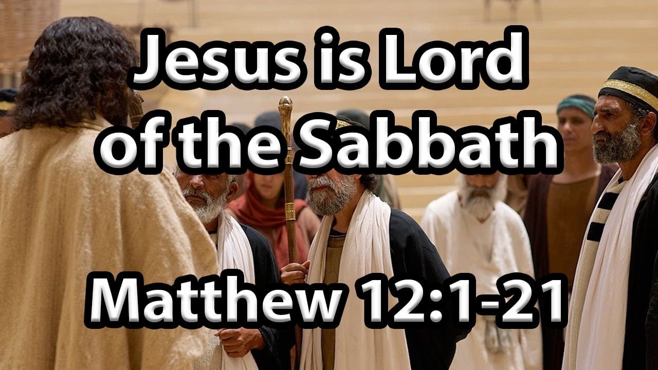 Jesus is Lord of the Sabbath – Matthew Chapter 12 part 1