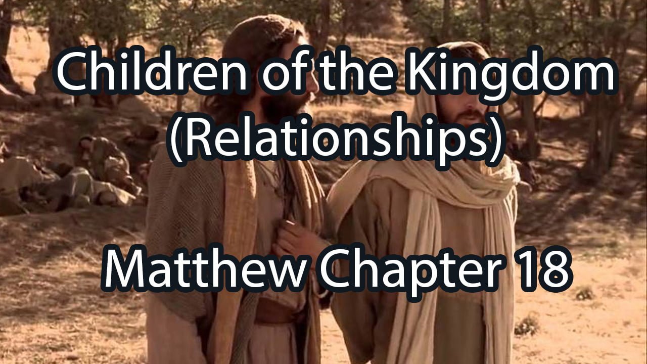 Children of the Kingdom (Relationships) – Matthew Chapter 18