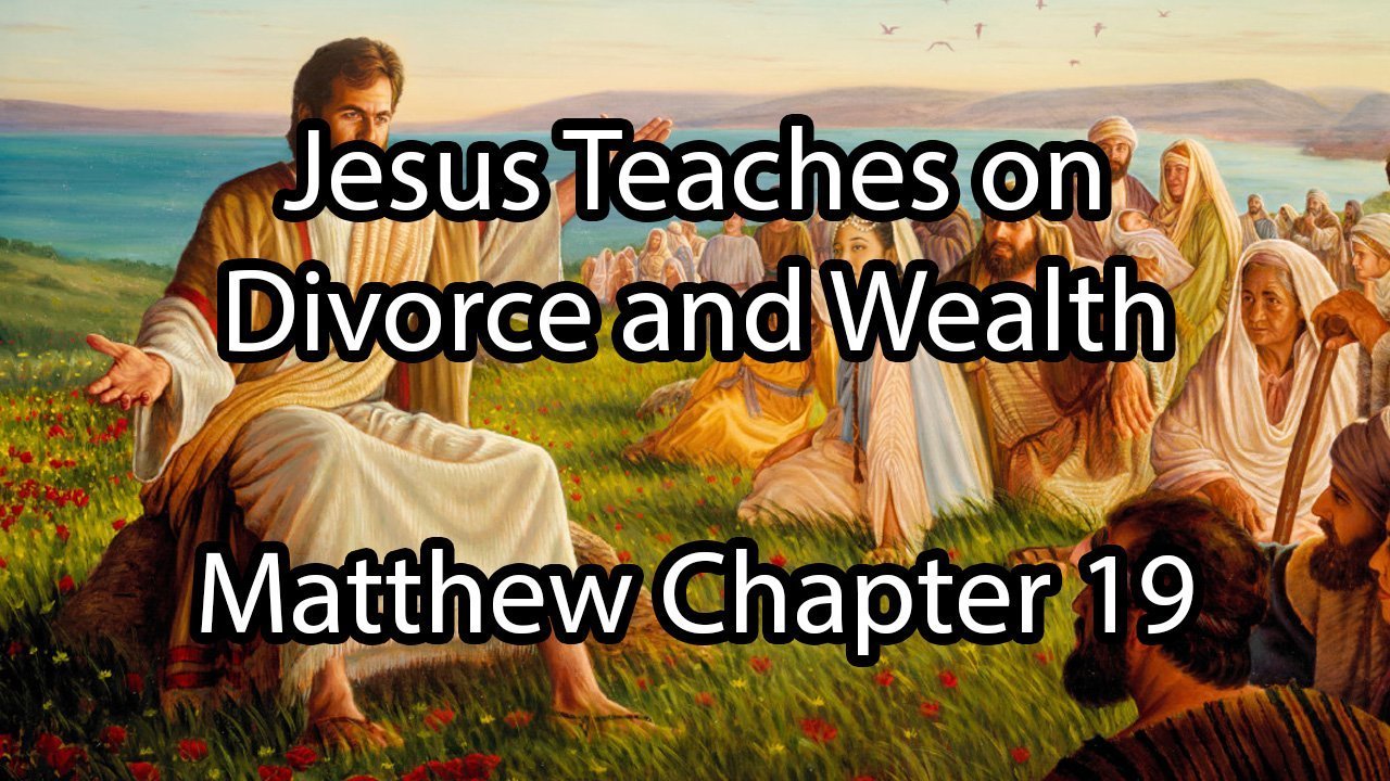 Jesus Teaches on Divorce and Wealth – Matthew Chapter 19