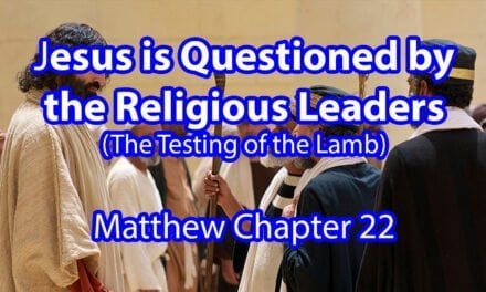 Jesus is Questioned by the Religious Leaders – Matthew Chapter 22