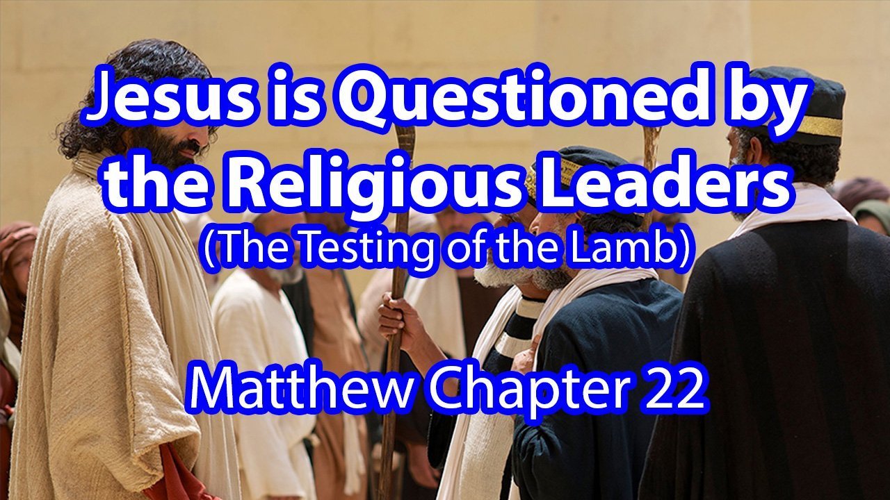 Jesus is Questioned by the Religious Leaders – Matthew Chapter 22