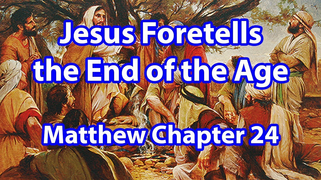 Jesus Foretells the End of the Age – Matthew Chapter 24