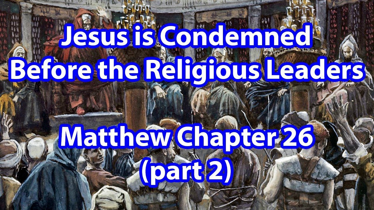 Jesus is Condemned Before the Religious Leaders – Matthew Chapter 26 (part 2)