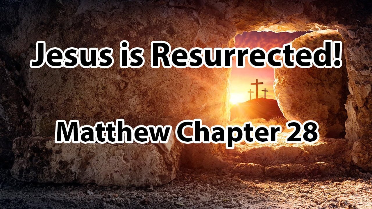 Jesus is Resurrected! – Matthew Chapter 28