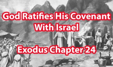 God Ratifies His Covenant With Israel – Exodus Chapter 24