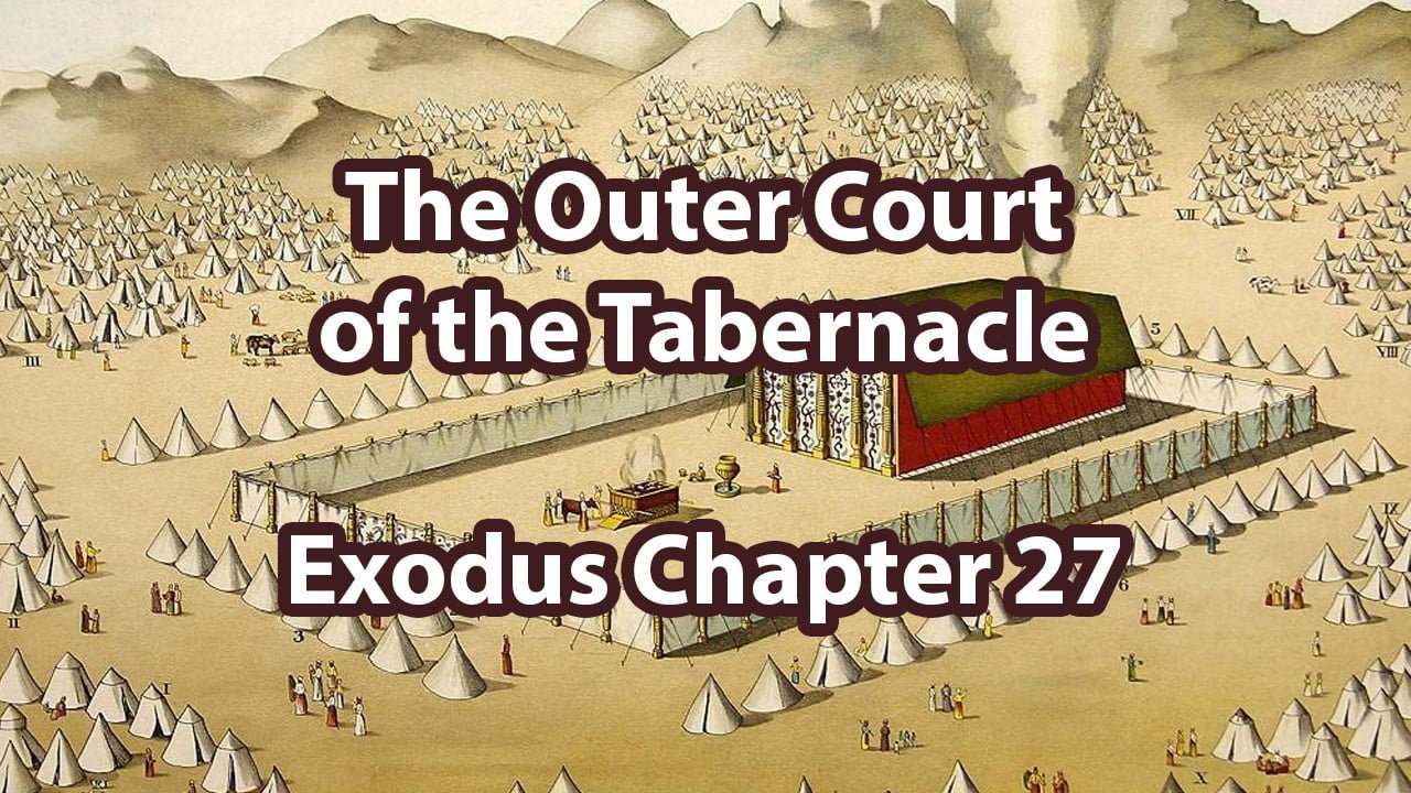 The Outer Court of the Tabernacle – Exodus Chapter 27