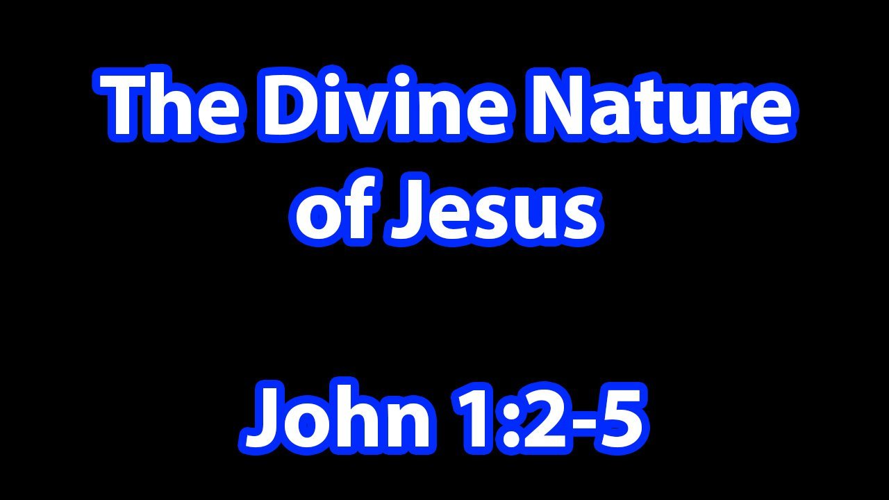 John 1:2-5 The Divine Nature of Jesus