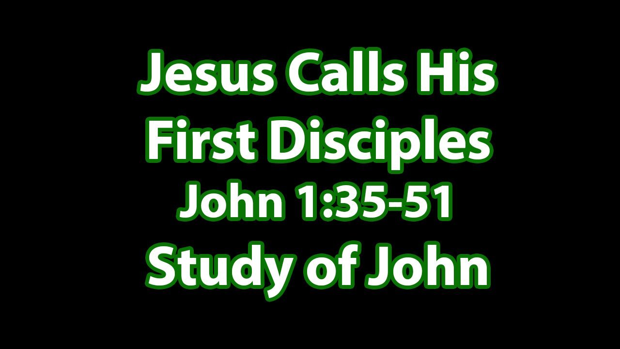 John 1:35-51 Jesus Calls His First Disciples