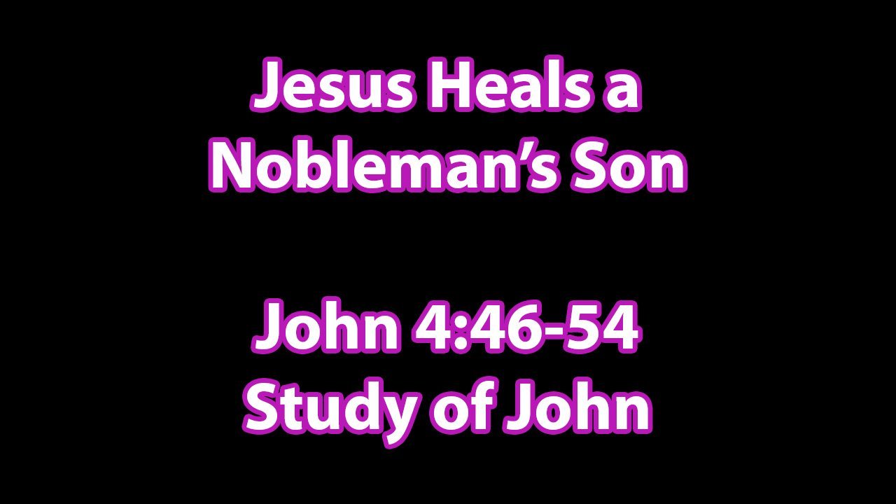 Jesus Heals a Nobleman’s Son – John 4:46-54