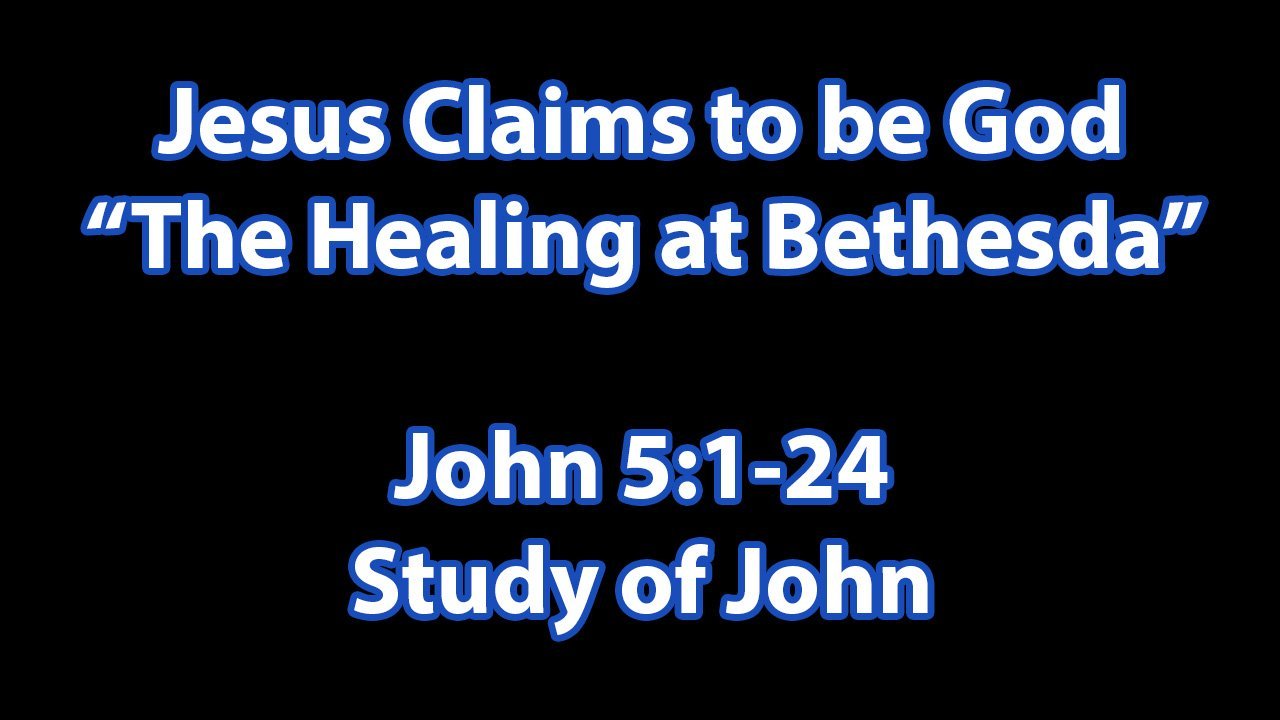 Jesus Claims to be God – The Healing at Bethesda (John 5:1-24)