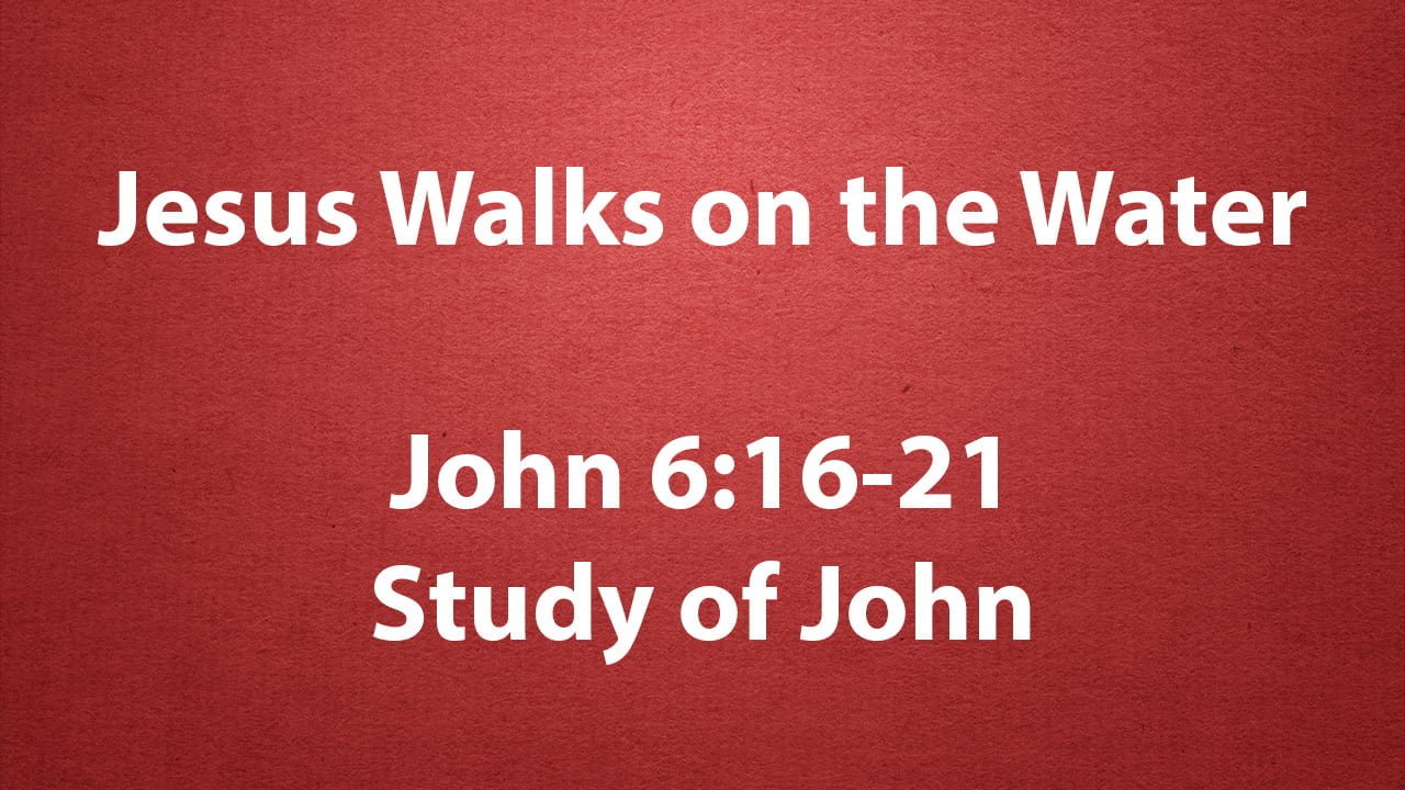 Jesus Walks on Water –  John 6:16-21