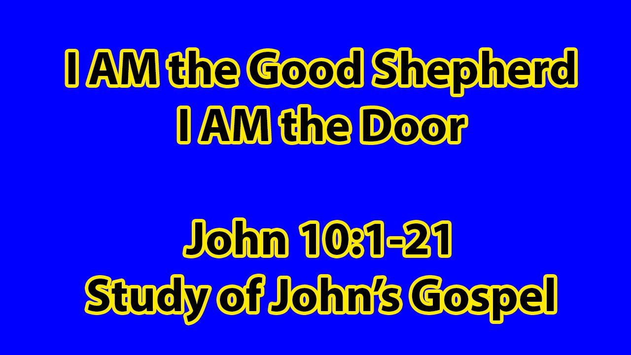 I AM the Good Shepherd, I AM the Door - John Chapter 10:1-21