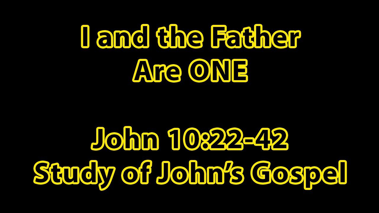 I and the Father Are ONE – John Chapter 10:22-42