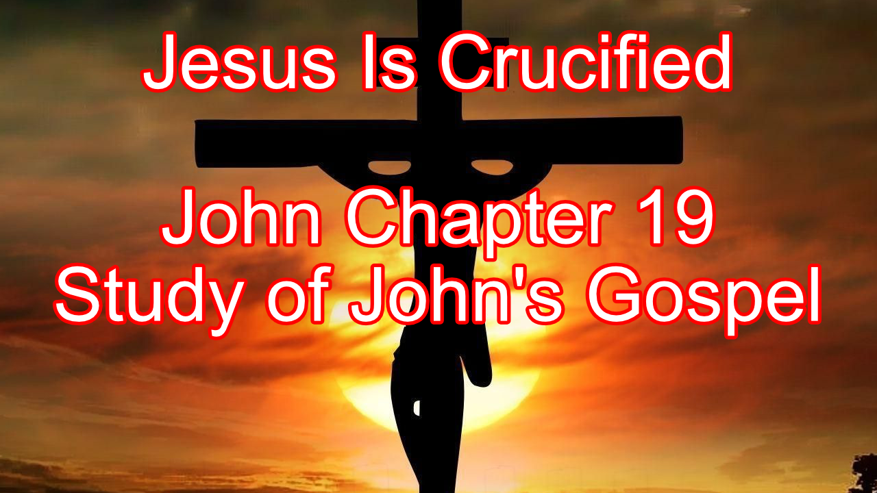 Jesus Is Crucified - John Chapter 19