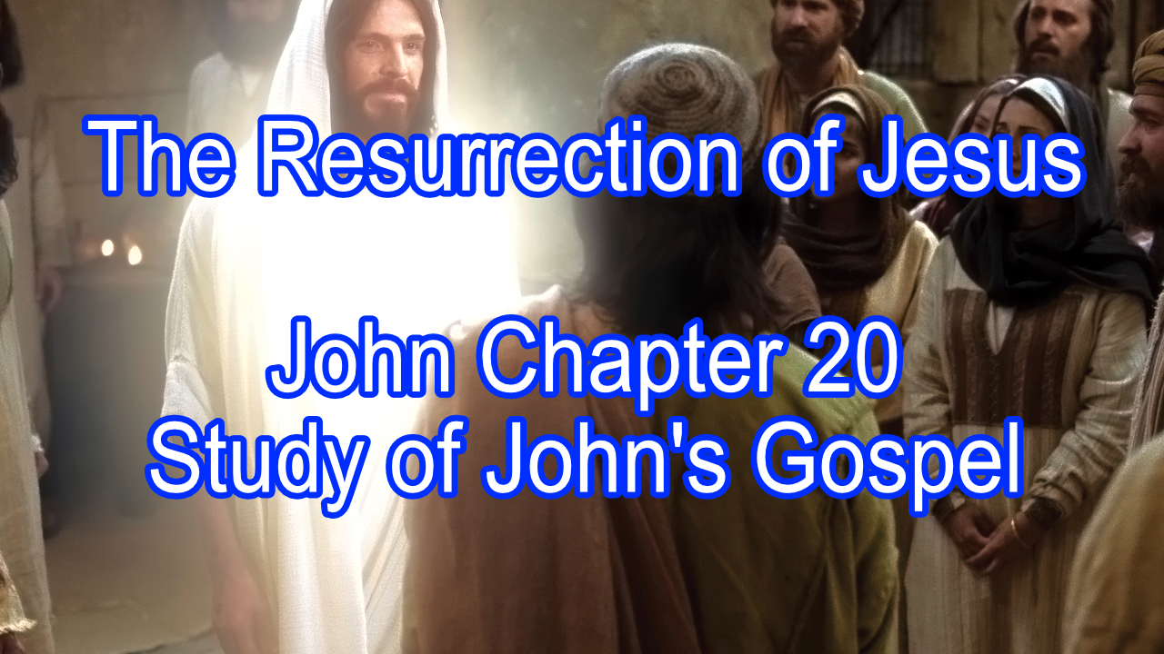 The Resurrection of Jesus – John Chapter 20